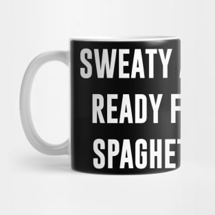 Sweaty And Ready For Spaghetti Mug